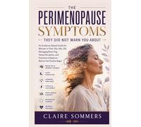The Perimenopause Symptoms They Did Not Warn You About: An Evidence-Based Guide for Women in Their 30s, 40s, 50s Managing Brain Fog, Sleep Disruption, and Hormone Imbalance Before Hot Flashes Begin
