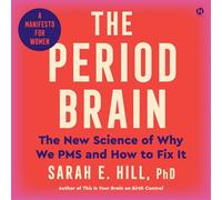 The Period Brain: The New Science of Why We PMS and How to Fix It: A Manifesto for Women