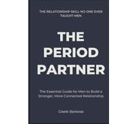 The Period Partner: The Essential Guide for Men to Build a Stronger, More Connected Relationship | The Relationship Skill NO ONE EVER Taught Men