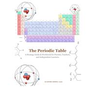 The periodic table: A Strategy Guide & Workbook for Parents, Teachers, and Independent Learners.