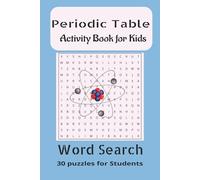 The Periodic Table: Activity Book for Kids: The ultimate element hunt to help your child learn the elements the fun way... An ideal gift for kids ages 12+