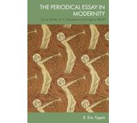The Periodical Essay in Modernity: Oscar Wilde, G. K. Chesterton and Virginia Woolf