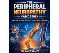 THE PERIPHERAL NEUROPATHY HANDBOOK: REVERSE, HEALING, NATURAL, SUPPLEMENTS, TREATMENT