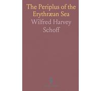 The Periplus of the Erythræan Sea: Travel and Trade in the Indian Ocean by a Merchant of the First Century