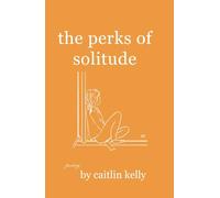 the perks of solitude: by caitlin kelly
