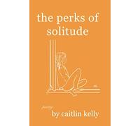 the perks of solitude: by caitlin kelly