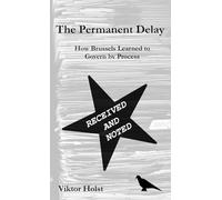 The Permanent Delay: How Brussels Learned to Govern by Process