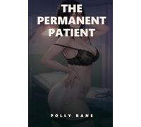 The Permanent Patient: A Dark DDLG Medical Erotica of a Permanent Commitment, the Thickest Diaper Yet, and a Grateful Total Surrender (The Kane Clinic)