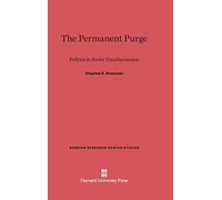 The Permanent Purge: Politics in Soviet Totalitarianism: 20 (Russian Research Center Studies)