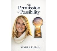 The Permission of Possibility: How to Stop Waiting, Start Choosing, and Become the Person Your Life Is Waiting For