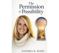 The Permission of Possibility: How to Stop Waiting, Start Choosing, and Become the Person Your Life Is Waiting For