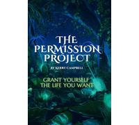 The Permission Project: Grant Yourself the Life You Want