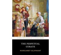 The Perpetual Curate: The Original 1864 Clerical Novel of Social Duty in Victorian England