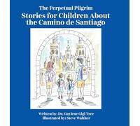 The Perpetual Pilgrim: Stories for Children About the Camino de Santiago
