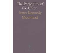 The Perpetuity of the Union: Speech of Hon. J. K. Moorhead, of Pennsylvania, Delivered in the House of Representatives, March 26, 1864