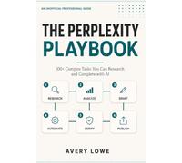The Perplexity Playbook: 100+ Complex Tasks You Can Research and Complete with AI