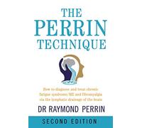 The Perrin Technique: How to diagnose and treat CFS/ME and fibromyalgia via the lymphatic drainage of the brain