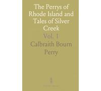 The Perrys of Rhode Island and Tales of Silver Creek: The Bosworth-Bourn-Perry Homestead, Revised Edition