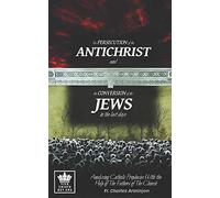 The Persecution of the Antichrist and the Conversion of the Jews in the last days. Analyzing Catholic Prophecies With the Help of The Fathers of The Church: 2 (Catholic Eschatology)