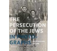 The Persecution of the Jews in Photographs: The Netherlands 1940-1945