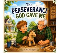 The Perseverance God Gave Me: Teaching Children the Power of Perseverance (The Gifts God Gave Me Series)