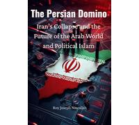 The Persian Domino: Iran’s Collapse and the Future of the Arab World and Political Islam: 4 (Lebanon: The Unfinished Nation Series)
