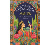 The Persian Garden | Poetic Tales of Love, Harmony, and Self-Trust: Nature metaphors, carried by stillness, mindfulness, and inner calm, unfold in poetic tales.