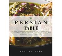 The Persian Table: Authentic Persian Recipes from the Heart of Iran - Fragrant Rice, Golden Tahdig, Herb-Filled Stews, and Legendary Persian Hospitality (World Cities Cookbook series)