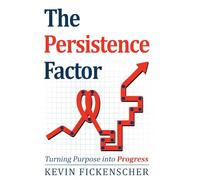 The Persistence Factor: Turning Purpose Into Progress