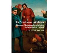 The Persistence of Catholicism: Literature, Nationhood, and Religion in Early Modern England (Studies and Texts, 243)