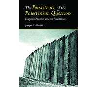 The Persistence of the Palestinian Question: Essays on Zionism and the Palestinians