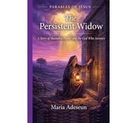 The Persistent Widow: A Story of Shameless Prayer and the God Who Answers (Parables of Jesus)