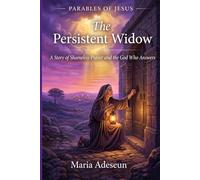 The Persistent Widow: A Story of Shameless Prayer and the God Who Answers (Parables of Jesus)