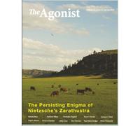 The Persisting Enigma of Nietzsche's Zarathustra: Volume XI, Issue II, Spring 2018