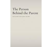 The Person Behind the Parent: Notes Written Along the Way