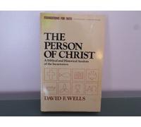 The Person of Christ: A Biblical and Historical Analysis of the Incarnation