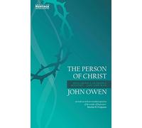The Person of Christ: Declaring a Glorious Mystery - God and Man (John Owen Series)