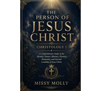 THE PERSON OF JESUS CHRIST CHRISTOLOGY I: A Comprehensive Study of the Identity, Nature, Ministry, Divinity, Humanity, and Eternal Lordship of Jesus Christ (CHRISTOLOGY SERIES)