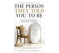 The Person They Told You to Be: How the World Installed Your Beliefs, Desires, and Identity