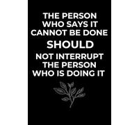 The Person Who Says It Cannot Be Done Should Not Interrupt The Person Who Is Doing It : 6 x 9 Blank Wide Lined Notebook Journal : Funny Saying ... for Office Coworkers, Employees, Adults, Boss