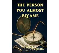 THE PERSON YOU ALMOST BECAME: Why You Feel Lost, Stuck, and Disconnected - and How to Reclaim the Life You Were Meant to Live