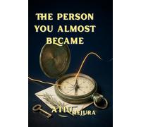 THE PERSON YOU ALMOST BECAME: Why You Feel Lost, Stuck, and Disconnected - and How to Reclaim the Life You Were Meant to Live