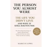 The Person You Almost Were: The Disturbing Psychology of Regret, Missed Paths, and the Life That Got Away While You Weren't Looking
