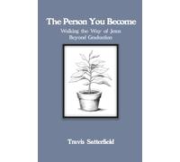 The Person You Become: Walking the Way of Jesus Beyond Graduation | A Devotional for Soon-to-be High School and College Graduates