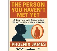 The Person You Haven't Met: A Journey Into Becomning Who You Were Meant To Be