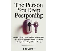 THE PERSON YOU KEEP POSTPONING: How to Stop Living Like a Placeholder and Finally Become Who You Have Always Been Capable of Being (The Breakthrough Series)