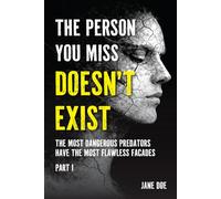The Person You Miss Doesn’t Exist: The Most Dangerous Predators Have the Most Flawless Facades