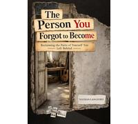 The person you...The Person You Forgot to Become: Reclaiming the Parts of Yourself You Left Behind