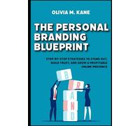 The Personal Branding Blueprint: Step-by-Step Strategies to Stand Out, Build Trust, and Grow a Profitable Online Presence