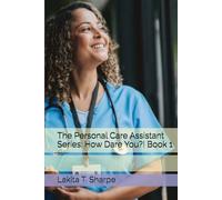 The Personal Care Assistant Series: How Dare You?! Book 1 (The Personal Care Series)